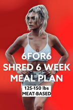 Load image into Gallery viewer, 6FOR6 6 Week Shred Program Meal Plan (Meat Based)
